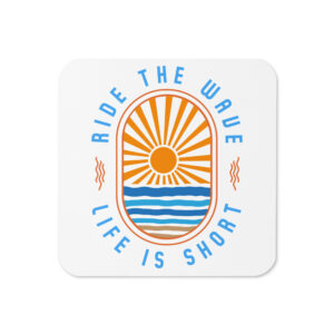 Ride the Wave - Life is Short: Cork-back coaster